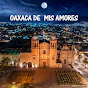 OAXACA DE MIS AMORES