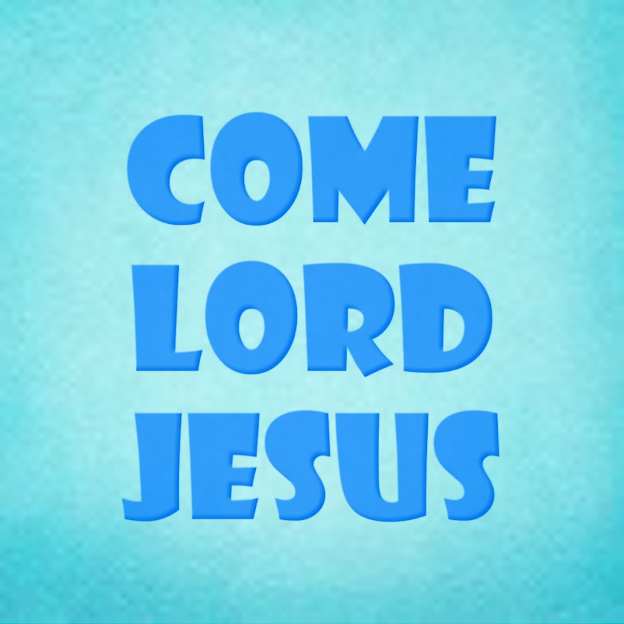 We wait for you, come Lord Jesus