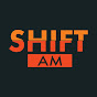 Shift AM