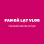 Fan Đà Lạt Vlog