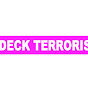 The Deck Terrorist