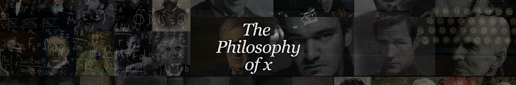 The Philosophy Of X