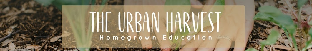 The Urban Harvest - Homegrown Education Banner