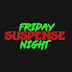 Friday Suspense Night