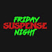 Friday Suspense Night