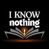 I Know Nothing