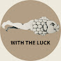 WITH LUCK