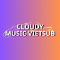 Cloudy Music Vietsub ♪