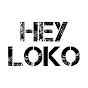 HEY LOKO