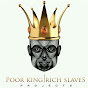 Poor King Rich Slaves