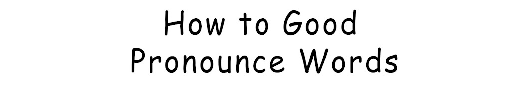 How to Good Pronounce Words