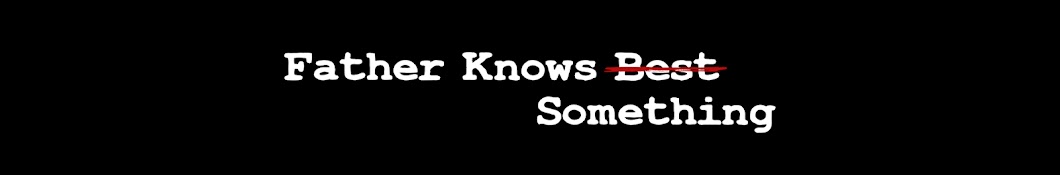 Father Knows Something Banner