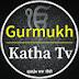 Gurmukh Katha Tv