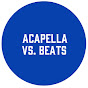 Acapella Vs. Beats