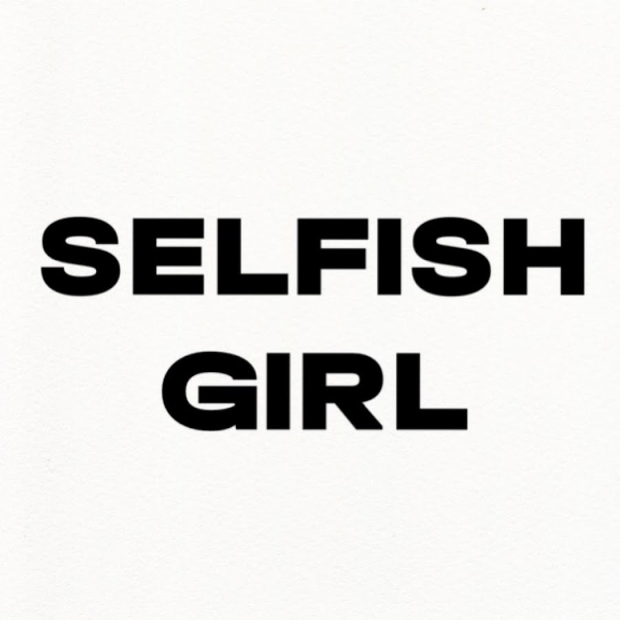 Selfish Girl - YouTube