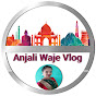 Anjali Waje Vlogs.