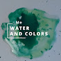 Me Water and Colors