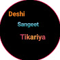 Deshi Sangeet tikariya  