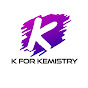 K for Kemistry