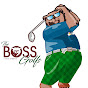 The Boss Golfs