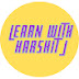 Learn with Harshit J