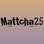 Mattcha25