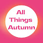 All Things Autumn