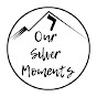 Our Silver Moments