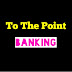 To The Point(BANKING)