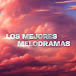 LOS MEJORES MELODRAMAS