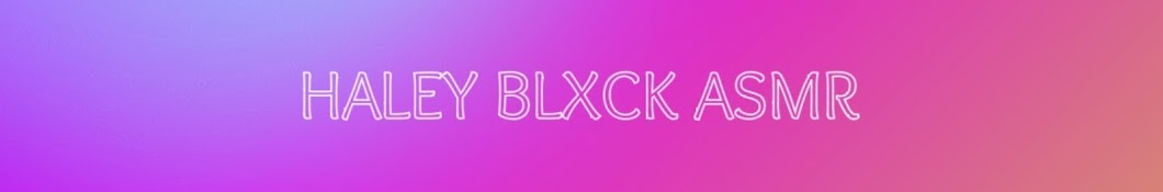 Haley Blxck ASMR Banner