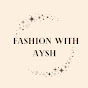 Fashion with Aysh