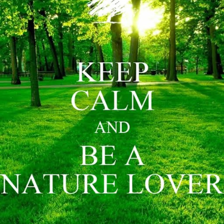 Nature lover. Keep nature. I love nature