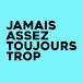 Jamais assez toujours trop 