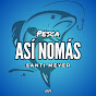 Santi Meyer - PESCA ASÍ NOMÁS