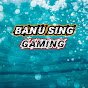 Banu Sing Gaming