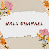 Halu Channel