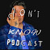 Don't Know Podcast