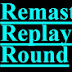 Remaster Replay Round