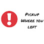 Pick up where you left