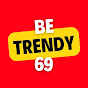 BE TRENDY 69