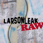 larsonleak raw