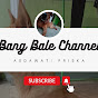 Bang Bale Channel