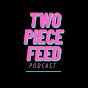 Two Piece Feed Podcast