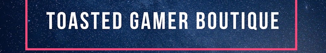 Toasted Gamer Boutique Banner