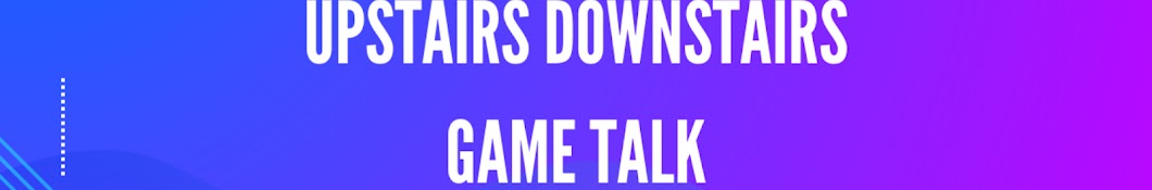 Upstairs Downstairs Game Talk