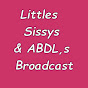 Littles  Sissys & ABDL,s Broadcast