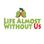 Life Almost Without Us