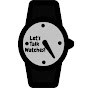 Let's Talk Watches