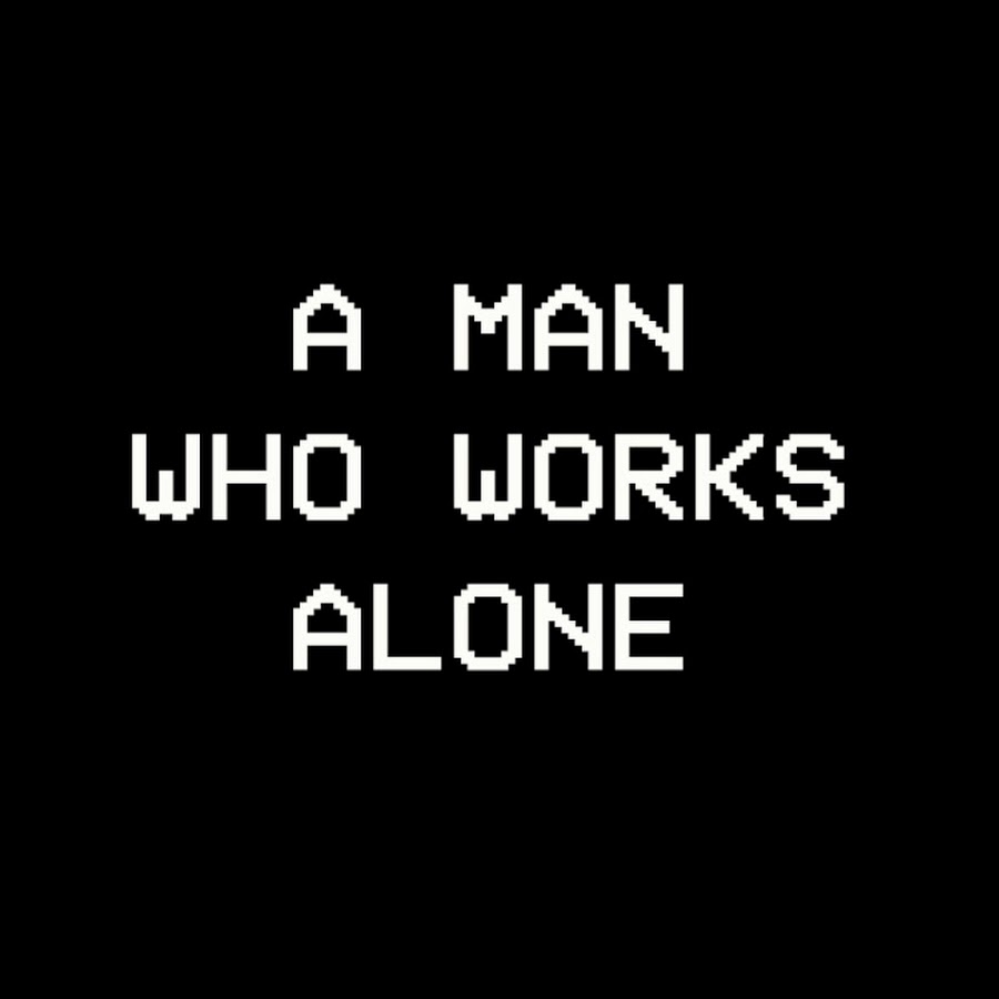 I work alone. Work Alone.